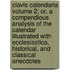 Clavis Calendaria Volume 2; Or, a Compendious Analysis of the Calendar Illustrated with Ecclesiastica, Historical, and Classical Anecdotes