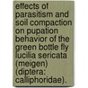 Effects Of Parasitism And Soil Compaction On Pupation Behavior Of The Green Bottle Fly Lucilia Sericata (Meigen) (Diptera: Calliphoridae). by Jonathan Alan Cammack