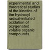 Experimental And Theoretical Studies Of The Kinetics Of The Hydroxyl Radical-Initiated Oxidation Of Oxygenated Volatile Organic Compounds. door Munkhbayar Baasandorj
