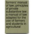 Farmers' Manual Of Law; Principles Of Private Substantive Law; A Manual Of Law Adapted For The Use Of Farmers And Students In Agricultural
