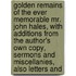 Golden Remains Of The Ever Memorable Mr. John Hales, With Additions From The Author's Own Copy, Sermons And Miscellanies, Also Letters And