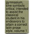 Gymnasium, Sive Symbola Critica: Intended to Assist the Classical Student in His Endeavors to Attain a Correct Latin Prose Style, Volume 1