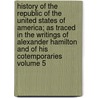 History of the Republic of the United States of America; As Traced in the Writings of Alexander Hamilton and of His Cotemporaries Volume 5 door John Church Hamilton