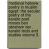 Medieval Hebrew Poetry in Muslim Egypt: The Secular Poetry of the Karaite Poet Moses Ben Abraham Dar . Karaite Texts and Studies Volume 3. door Joachim J.M.S. Yeshaya