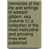 Memoires Of The Life And Writings Of Edward Gibbon, Esq (Volume 1); A Collection Of The Most Instructive And Amusing Lives Ever Published door Edward Gibbon