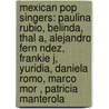 Mexican Pop Singers: Paulina Rubio, Belinda, Thal A, Alejandro Fern Ndez, Frankie J, Yuridia, Daniela Romo, Marco Mor , Patricia Manterola by Books Llc