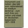 Monument Und Nation: Das Bild Vom Nationalstaat Im Medium Denkmal - Zum Verh Ltnis Von Nation Und Staat Im Deutschen Kaiserreich 1871-1918 door Reinhard Alings
