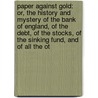 Paper Against Gold: Or, The History And Mystery Of The Bank Of England, Of The Debt, Of The Stocks, Of The Sinking Fund, And Of All The Ot door William Cobbett