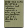 Perspective Taking, Stereotyping, Prejudice, And Behavioral Explanations: When, Why, And How Perceivers Take On The Attitudes Of A Target. by Sean Michael Laurent
