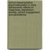 School-Based Positive Psychoeducation In Early Adolescents: Effects On Happiness, Depression, Anxiety, School Engagement, And Persistence. by Stephanie Snyder