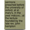 Sermons Preached Before The University Of Oxford, At St. Mary's, In The Year Mdccxc.; At The Lecture Founded By The Late Rev. John Bampton door Henry Kett