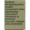 Students Disciplining Peers: Student Involvement When Adjudicating Misconduct Infractions At American Four-Year Colleges And Universities. door Vidal Adadevoh