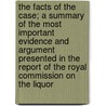 The Facts of the Case; A Summary of the Most Important Evidence and Argument Presented in the Report of the Royal Commission on the Liquor door Francis Stephens Spence