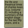 The Life And Theatrical Times Of Charles Kean, F.S.A. (Volume 2); Including A Summary Of The English Stage For The Last Fifty Years, And A door John William Cole