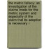The Metric Fallacy: An Investigation Of The Claims Made For The Metric System And Especially Of The Claim That Its Adoption Is Necessary I