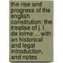 The Rise And Progress Of The English Constitution: The Treatise Of J. L. De Lolme ... With An Historical And Legal Introduction, And Notes