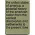 The United States of America; A Pictorial History of the American Nation from the Earliest Discoveries and Settlements to the Present Time