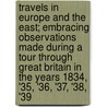 Travels In Europe And The East; Embracing Observations Made During A Tour Through Great Britain In The Years 1834, '35, '36, '37, '38, '39 door Valentine Mott