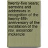 Twenty-five Years; Sermons And Addresses In Recognition Of The Twenty-fifth Anniversary Of The Installation Of The Rev. Alexander Mckenzie
