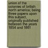 Union of the Colonies of British North America; Being Three Papers Upon This Subject, Originally Published Between the Years 1854 and 1861