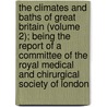 the Climates and Baths of Great Britain (Volume 2); Being the Report of a Committee of the Royal Medical and Chirurgical Society of London by Royal Medical London