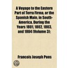 A Voyage To The Eastern Part Of Terra Firma, Or The Spanish Main, In South-America, During The Years 1801, 1802, 1803, And 1804 (Volume 3); by Franois Joseph Pons