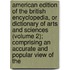American Edition of the British Encyclopedia, Or Dictionary of Arts and Sciences (Volume 2); Comprising an Accurate and Popular View of The