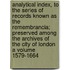 Analytical Index, to the Series of Records Known as the Remembrancia; Preserved Among the Archives of the City of London a Volume 1579-1664