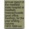 Annual Report of the Medfield State Hospital at Medfield, Massachusetts (Post Office, Harding), for the Year Ending .. Volume 1912-1924 Inc door Medfield State Hospital