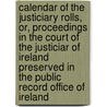 Calendar of the Justiciary Rolls, Or, Proceedings in the Court of the Justiciar of Ireland Preserved in the Public Record Office of Ireland door Ireland. Court of the Justiciar