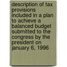 Description of Tax Provisions Included in a Plan to Achieve a Balanced Budget Submitted to the Congress by the President on January 6, 1996 by United States Government
