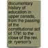 Documentary History of Education in Upper Canada, from the Passing of the Constitutional Act of 1791 to the Close of the Rev. Dr. Ryerson's