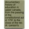 Documentary History of Education in Upper Canada, from the Passing of the Constitutional Act of 1791 to the Close of the Rev. Dr. Ryerson's door Ontario. Education