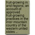 Fruit-Growing in Arid Regions; An Account of Approved Fruit-Growing Practices in the Inter-Mountain Country of the Western United States ..