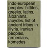 Indo-European Peoples: Hittites, Greeks, Latins, Albanians, Iapydes, List Of Ancient Tribes In Illyria, Iranian Peoples, Armenians, Komedes door Books Llc