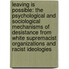 Leaving Is Possible: The Psychological And Sociological Mechanisms Of Desistance From White Supremacist Organizations And Racist Ideologies door James M. Mohr