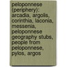 Peloponnese (Periphery): Arcadia, Argolis, Corinthia, Laconia, Messenia, Peloponnese Geography Stubs, People From Peloponnese, Pylos, Argos door Books Llc