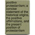 Positive Protestantism; A Concise Statement of the Historical Origins, the Positive Affirmations, and the Present Position of Protestantism