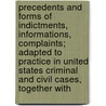 Precedents and Forms of Indictments, Informations, Complaints; Adapted to Practice in United States Criminal and Civil Cases, Together With door Oliver Elwood Pagan