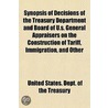 Synopsis Of Decisions Of The Treasury Department And Board Of U.S. General Appraisers On The Construction Of Tariff, Immigration, And Other by United States Dept of the Treasury