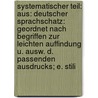 Systematischer Teil: Aus: Deutscher Sprachschatz: Geordnet Nach Begriffen Zur Leichten Auffindung U. Ausw. D. Passenden Ausdrucks; E. Stili door Daniel Sanders