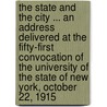 The State and the City ... an Address Delivered at the Fifty-First Convocation of the University of the State of New York, October 22, 1915 by Ernest Carroll Moore