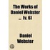 The Works of Daniel Webster (Volume 6); Legal Arguments and Speeches to the Jury, Diplomatic and Official Papers, and Miscellaneous Letters