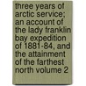 Three Years of Arctic Service; An Account of the Lady Franklin Bay Expedition of 1881-84, and the Attainment of the Farthest North Volume 2 by Adolphus Washington Greely