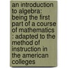 an Introduction to Algebra: Being the First Part of a Course of Mathematics : Adapted to the Method of Instruction in the American Colleges door Jeremiah Day