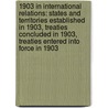 1903 In International Relations: States And Territories Established In 1903, Treaties Concluded In 1903, Treaties Entered Into Force In 1903 by Books Llc