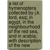A List of Hymenoptera Collected by J.K. Lord, Esq; In Egypt, in the Neighbourhood of the Red Sea, and in Arabia; With Description of the New door Francis Walker