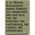 A. W. Ifflands Dramatische Werke: Friedrich Von Oesterreich. Alte Und Neue Zeit. Die Kokarden. Die Verbrderung. Der Veteran. Der Eichenkranz