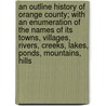 An Outline History Of Orange County; With An Enumeration Of The Names Of Its Towns, Villages, Rivers, Creeks, Lakes, Ponds, Mountains, Hills by Samuel Watkins Eager