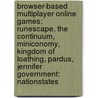 Browser-Based Multiplayer Online Games: Runescape, The Continuum, Miniconomy, Kingdom Of Loathing, Pardus, Jennifer Government: Nationstates by Source Wikipedia